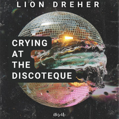 Lion Dreher - Crying at the Discoteque