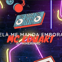 MC EDuart - Ela Me Manda Embora (DJ Minerinho 22) 2023