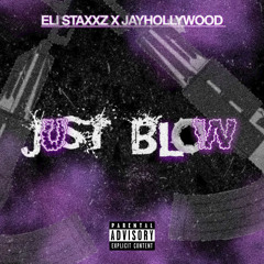 jayhollywood  X ELI STAXXZ - JUST BLOW