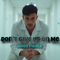 Don't Give up on Me