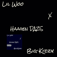Big Kizzy x Lil Woo - Haagen Dazs
