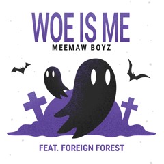 Woe Is Me feat. Foreign Forest