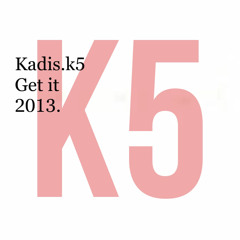 Kadis.K5 - Get it