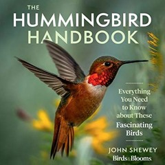 ACCESS KINDLE 🖌️ The Hummingbird Handbook: Everything You Need to Know about These F