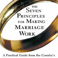 [Get] [EBOOK EPUB KINDLE PDF] The Seven Principles for Making Marriage Work: A Practi