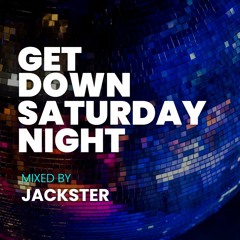 GET DOWN SATURDAY NIGHT MIXED BY JACKSTER