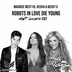 Maurice West vs. Ke$ha & Becky G - Robots In Love Die Young (Daft Lucario Edit)