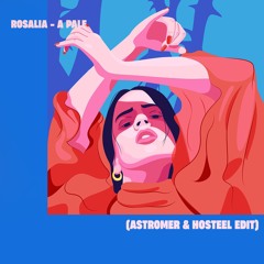 Rosalia - A Pale (Astromer & Hosteel EDIT)