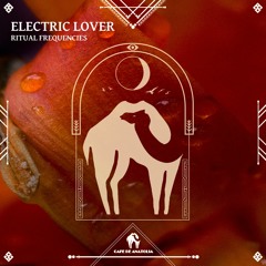 Ritual Frequencies - Electric Lover (Cafe De Anatolia)