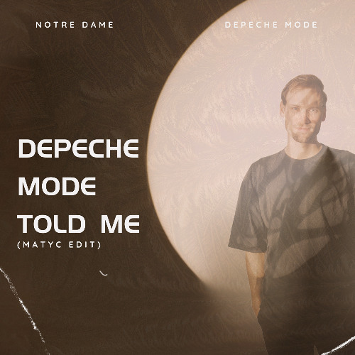 NOTRE DAME - DEPECHE MODE TOLD ME (MATYC EDIT) - FILTERED