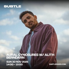 Aural Cynosures w/ ALITH BERNDARN @ SUBTLE RADIO (30.11.2025) | 60 MIN MIX