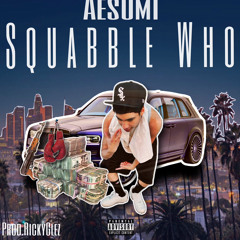 Aesumi - “Squabble Who” (Official Audio) [Prod.RickyGlez]