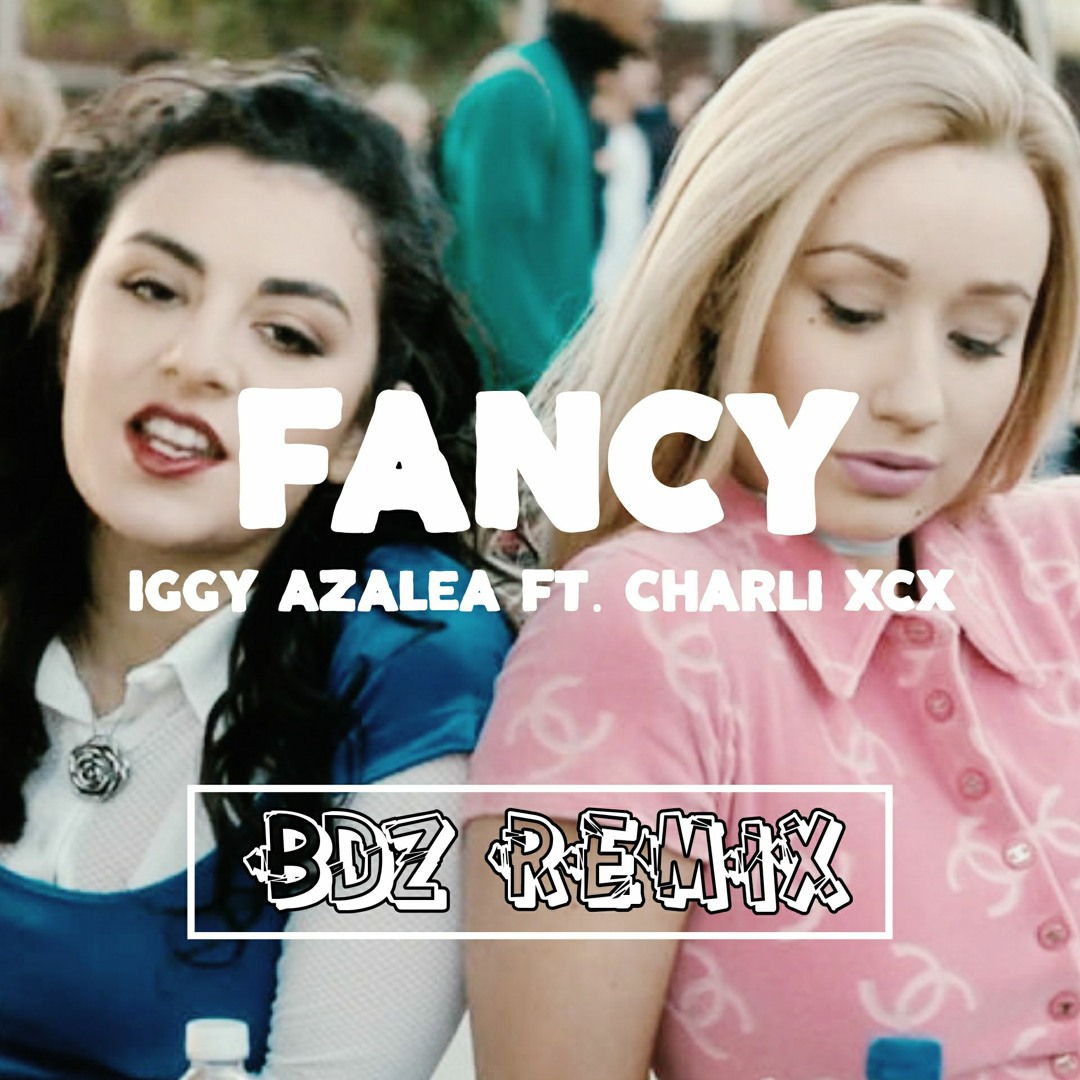 Stream Iggy Azalea Fancy Ft. Charli XCX bdz Remix by Bdz Official Listen online for free on SoundCloud