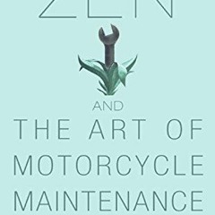 [Get] [EPUB KINDLE PDF EBOOK] Zen and the Art of Motorcycle Maintenance: An Inquiry into Values by