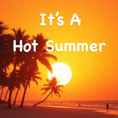 It’s A Hot Summer