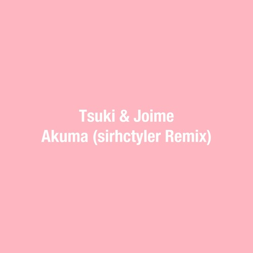 Tsuki & Joime - Akuma (sirhctyler Remix)