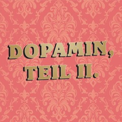 Dopamin, Teil II.