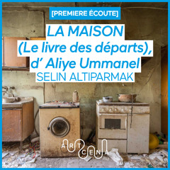 Lecture - « La MAISON (Le livre des départs) » d'Aliye Ummanel, traduit du turc par Selin Altiparmak