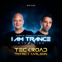 I Am Trance, Evolution - 249 with Glassman & Toregualto special guest: Teckroad (Patrick Karlson)
