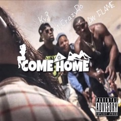 "Come Home" Ft. DwFlame Mycrazyro