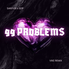 SANTOS x SDP - 99 Problems (ViKE Remix)