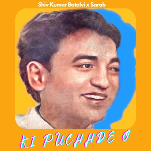 Ki Pucchde O - Shiv Kumar Batalvi x Sarab