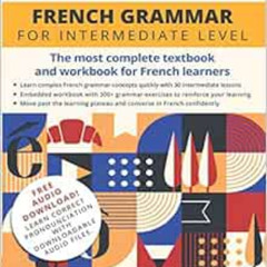 Get PDF ✉️ French Grammar for Intermediate level: The most complete textbook and work