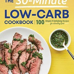 ❤️ Download The 30-Minute Low-Carb Cookbook: 100 Simple & Satisfying Recipes for a Healthy Diet