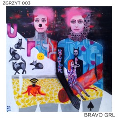 ZGRZYT 003 | BRAVO GRL