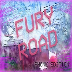 FURY ROAD - phonk edition