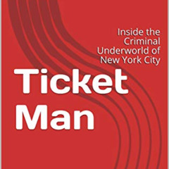 [VIEW] EPUB 📂 Ticket Man: Inside the Criminal Underworld of New York City by  Woodso