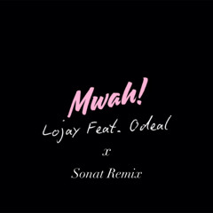 Lojay Ft. Odeal – Mwah! (Sonat Remix)