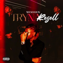 TRYNA RESELL - WickDaDon (Official Audio)