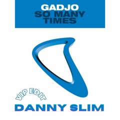 Gadjo - So Many Times (Danny Slim VIP Edit)