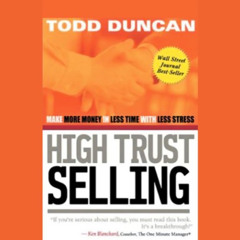 GET EBOOK 📗 High Trust Selling: Make More Money in Less Time with Less Stress by  To