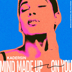 Kadersin - Mind Made Up (On You)
