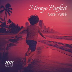 Mirage Parfait. Core: Pulse