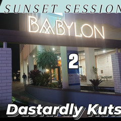 Babylon Sunset Session 2 - 20240518 - Dastardly Kuts