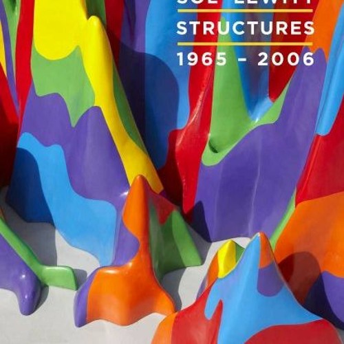 [DOWNLOAD] KINDLE 💔 Sol LeWitt: Structures, 1965-2006 by  Nicholas Baume PDF EBOOK E