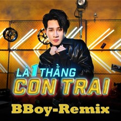 BBoy - La 1 Thang Con Trai Remix