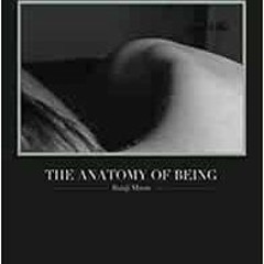 Access [EBOOK EPUB KINDLE PDF] The Anatomy of Being by Shinji Moon 🖍️