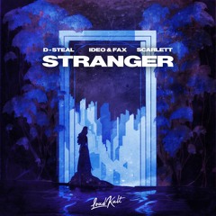 D-Steal, Ideo & Fax, Scarlett - Stranger (Extended Mix)