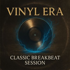 VINYL ERA – CLASSIC BREAKBEAT SESSION