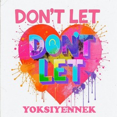 DONT LET - YXY