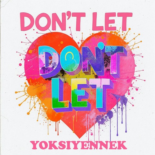 DONT LET - YXY