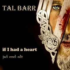Tal Barr - If I Had A Heart (Jack Essek Edit)