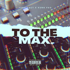 To The Max feat KUNG PAO