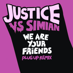 Justice vs Simian - We Are Your Friends (Plug Up Remix)