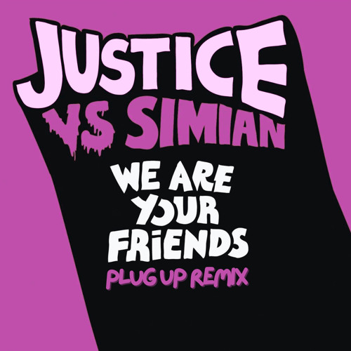 Justice vs Simian - We Are Your Friends (Plug Up Remix)