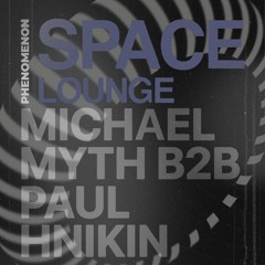 Michael Myth B2B Paul Hnikin  - Space Lounge (live)